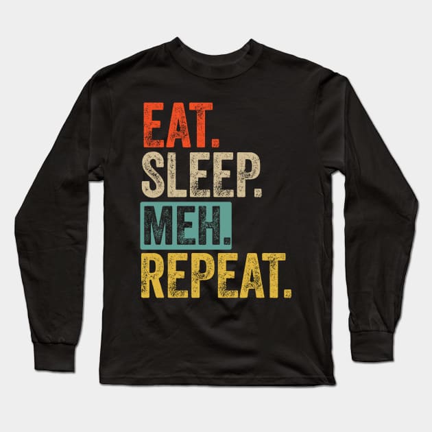 Eat sleep meh repeat retro vintage Long Sleeve T-Shirt by Lyume